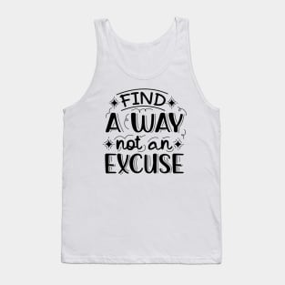 Find A Way Not An Excuse | Motivational Lettering Quote Tank Top